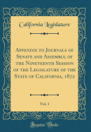 Appendix to Journals of Senate and Assembly, of the Nineteenth Session of the Legislature of the State of California, 1872, Vol. 1 (Classic Reprint)