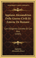 Appiano Alessandrino Delle Guerre Civili Et Esterne De Romani: Con Diligentia Corretto Et Con Nuo (1545)