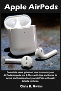 Apple AirPods: Complete users guide on how to master your AirPods (Airpods pro & Max) with tips and tricks to setup and troubleshoot your AirPods with well details pictures.