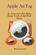 Apple AirTag: An Accessory that Helps Keep Track of and Find Items