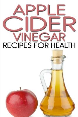 Apple Cider Vinegar Recipes for Health - Jones, Rachel