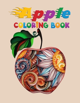 Apple Coloring Book: Best Fruit Coloring Book For Kids, 50 designs of apples, coloring book for Children ages 4-8 And 8-12 (The Big Apple Coloring Book ) - Coloring, Anamul