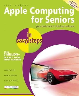 Apple Computing for Seniors in Easy Steps: Covers OS X Yosemite and IOS 8 - Vandome, Nick