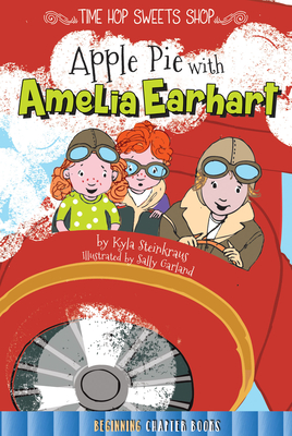 Apple Pie with Amelia Earhart - Steinkraus, Kyla