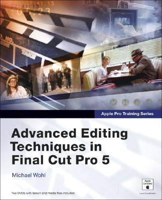 Apple Pro Training Series: Advanced Editing Techniques in Final Cut Pro 5 - Wohl, Michael