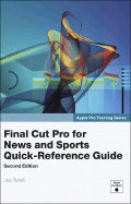 Apple Pro Training Series: Final Cut Pro for News and Sports Quick-Reference Guide - Torelli, Joe