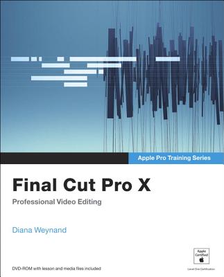 Apple Pro Training Series: Final Cut Pro X - Weynand, Diana