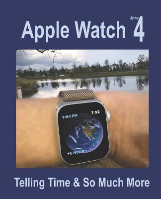 Apple Watch Series 4: Telling Time & So Much More - Young, Michael (Editor), and Young, Cathy