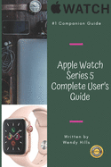 Apple Watch Series 5 Complete User's Guide: The Beginner and Pro's Manual to Master Your Apple Watch Series 5 and WatchOS 6, Complete Guide to Learn Advanced Tips and Tricks