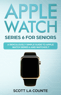Apple Watch Series 6 For Seniors: A Ridiculously Simple Guide To Apple Watch Series 6 and WatchOS 7