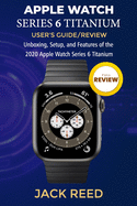 Apple Watch Series 6 Titanium User's Guide/Review: Unboxing, Setup, and Features of the 2020 Apple Watch Series 6 Titanium