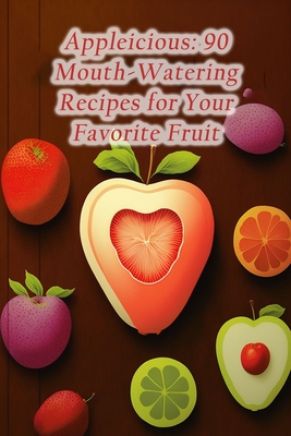Appleicious: 90 Mouth-Watering Recipes for Your Favorite Fruit - Shin, Savory Skewers