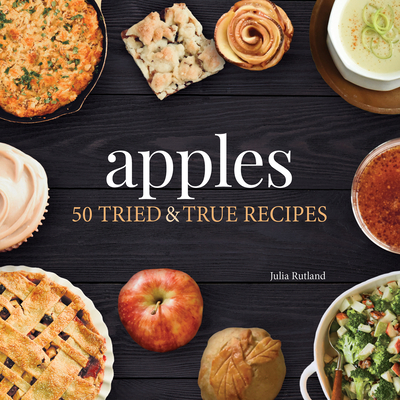 Apples: 50 Tried & True Recipes - Rutland, Julia