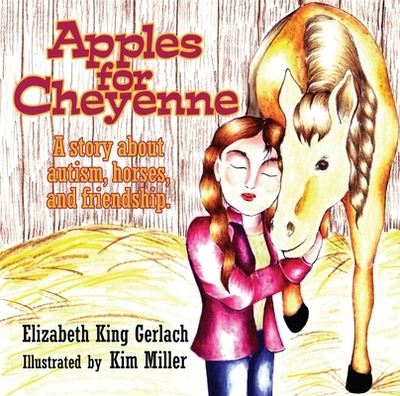 Apples for Cheyenne: A Story about Autism, Horses, and Friendship - Gerlach, Elizabeth K