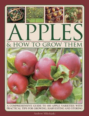 Apples & How to Grow Them - Mikolajski, Andrew