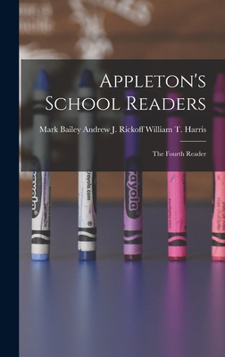 Appleton's School Readers: The Fourth Reader - Harris, William T Andrew J Rickoff (Creator)