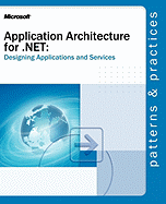 Application Architecture for .Net: Designing Applications and Services: Designing Applications and Services