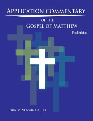 Application Commentary of the Gospel of Matthew - Final Edition - Strohman, John M