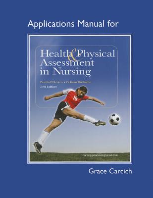 Application Manual for Health and Physical Assessment in Nursing - D'Amico, Donita, and Barbarito, Colleen