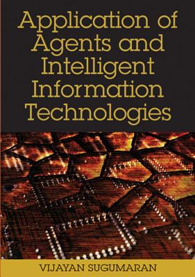 Application of Agents and Intelligent Information Technologies - Sugumaran, Vijayan