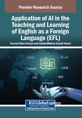Application of AI in the Teaching and Learning of English as a Foreign Language (Efl) - Baba Khouya, Youssef (Editor), and Ismaili Alaoui, Abderrahmane (Editor)