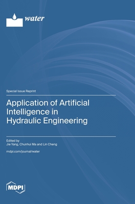 Application of Artificial Intelligence in Hydraulic Engineering - Yang, Jie (Guest editor), and Ma, Chunhui (Guest editor), and Cheng, Lin (Guest editor)