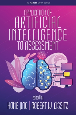 Application of Artificial Intelligence to Assessment - Jiao, Hong (Editor), and Lissitz, Robert W. (Editor)