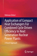 Application of Compact Heat Exchangers for Combined Cycle Driven Efficiency in Next Generation Nuclear Power Plants: A Novel Approach