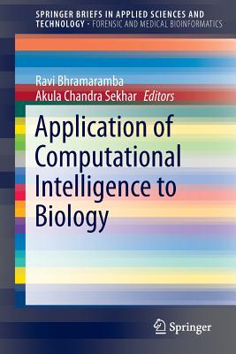 Application of Computational Intelligence to Biology - Bhramaramba, Ravi (Editor), and Sekhar, Akula Chandra (Editor)