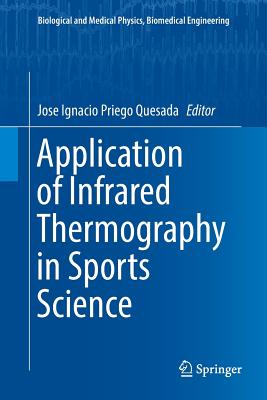 Application of Infrared Thermography in Sports Science - Priego Quesada, Jose Ignacio (Editor)