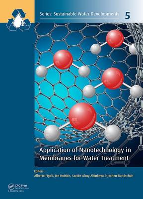 Application of Nanotechnology in Membranes for Water Treatment - Figoli, Alberto (Editor), and Hoinkis, Jan (Editor), and Altinkaya, Sacide Alsoy (Editor)