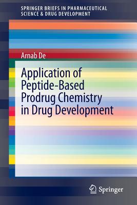 Application of Peptide-Based Prodrug Chemistry in Drug Development - De, Arnab