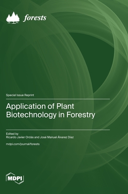 Application of Plant Biotechnology in Forestry - Ords, Ricardo Javier (Guest editor), and Daz, Jos Manuel lvarez (Guest editor)