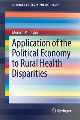 Application of the Political Economy to Rural Health Disparities - Taylor, Monica M