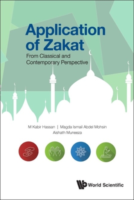 Application Of Zakat: From Classical And Contemporary Perspective - Hassan, M Kabir, and Ismail Abdel Mohsin, Magda, and Muneeza, Aishath