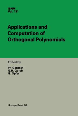 Applications and Computation of Orthogonal Polynomials: Conference at the Mathematical Research Institute Oberwolfach, Germany March 22-28, 1998 - Gautschi, Walter (Editor), and Golub, Gene H, Professor (Editor), and Opfer, Gerhard (Editor)