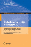 Applications and Usability of Interactive TV: Third Iberoamerican Conference, Jauti 2014, and Third Workshop on Interactive Digital Tv, Held as Part of Webmedia 2014, Joo Pessoa, Pb, Brazil, November 18-21, 2014. Revised Selected Papers