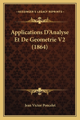 Applications D'Analyse Et de Geometrie V2 (1864) - Poncelet, Jean Victor