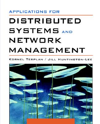 Applications for Distributed Systems and Network Management - Terplan, Kornel, and Huntington-Lee, Jill