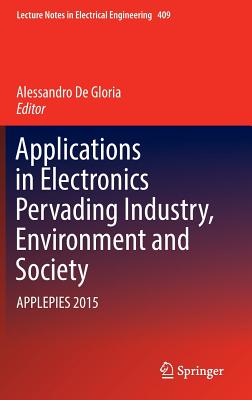 Applications in Electronics Pervading Industry, Environment and Society: Applepies 2015 - De Gloria, Alessandro (Editor)