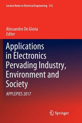 Applications in Electronics Pervading Industry, Environment and Society: Applepies 2017 - De Gloria, Alessandro (Editor)