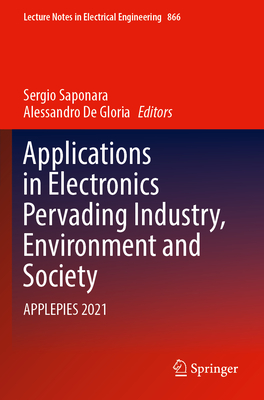 Applications in Electronics Pervading Industry, Environment and Society: APPLEPIES 2021 - Saponara, Sergio (Editor), and De Gloria, Alessandro (Editor)