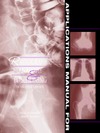 Applications Manual for Radiographic Anatomy and Positioning - Gronefeld, Diane H, and Madigan, Mary L, and Cornuelle, Andrea G