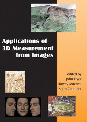 Applications of 3D Measurement from Images + DVD - Fryer, John (Editor), and Mitchell, Harvey (Editor), and Chandler, Jim (Editor)