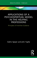Applications of a Psychospiritual Model in the Helping Professions: Principles of Innerview Guidance