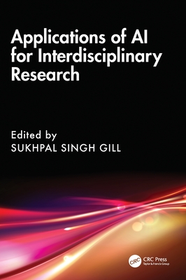 Applications of AI for Interdisciplinary Research - Gill, Sukhpal Singh (Editor)