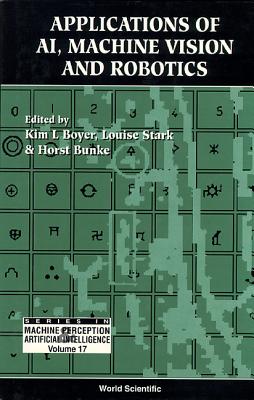Applications of Ai, Machine Vision and Robotics - Boyer, Kim L (Editor), and Bunke, Horst (Editor), and Stark, Louise (Editor)