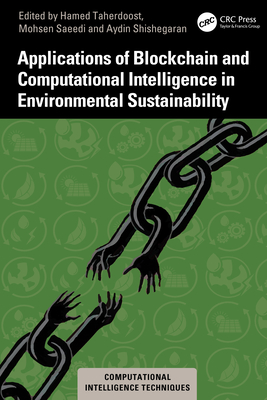 Applications of Blockchain and Computational Intelligence in Environmental Sustainability - Taherdoost, Hamed (Editor), and Saeedi, Mohsen (Editor), and Shishegaran, Aydin (Editor)
