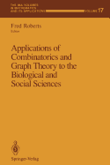 Applications of Combinatorics and Graph Theory to the Biological and Social Sciences