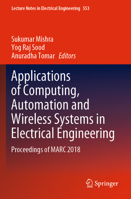 Applications of Computing, Automation and Wireless Systems in Electrical Engineering: Proceedings of Marc 2018 - Mishra, Sukumar (Editor), and Sood, Yog Raj (Editor), and Tomar, Anuradha (Editor)